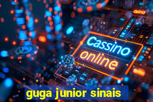 guga junior sinais